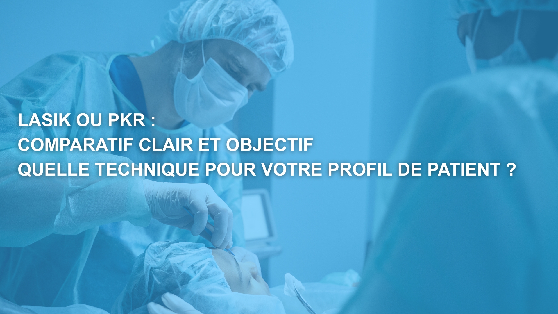 LASIK ou PKR : Quelle chirurgie réfractive choisir